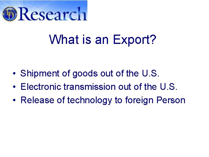What is an Export? • Shipment of goods out of the U. S. •