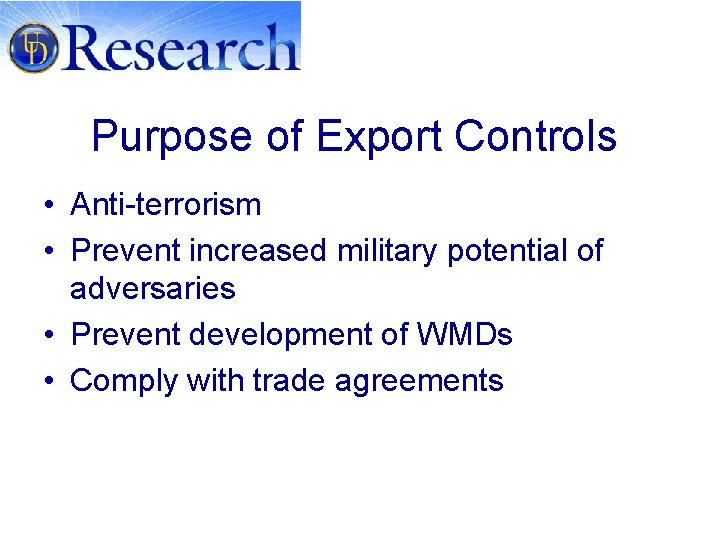 Purpose of Export Controls • Anti-terrorism • Prevent increased military potential of adversaries •