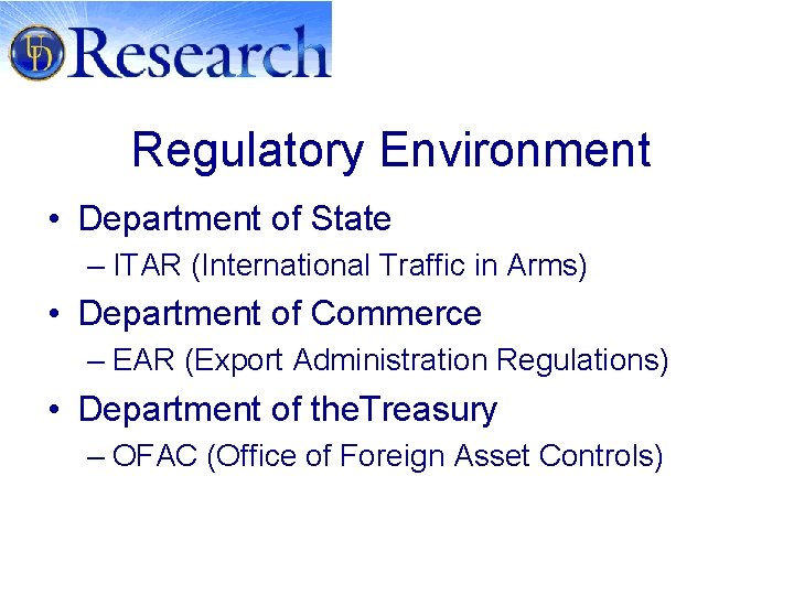 Regulatory Environment • Department of State – ITAR (International Traffic in Arms) • Department