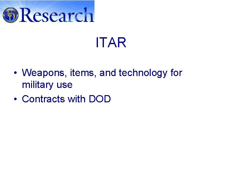 ITAR • Weapons, items, and technology for military use • Contracts with DOD 