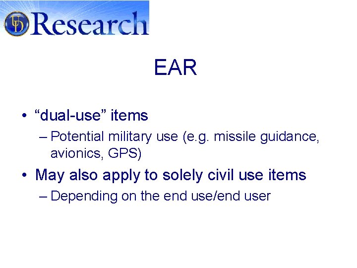EAR • “dual-use” items – Potential military use (e. g. missile guidance, avionics, GPS)