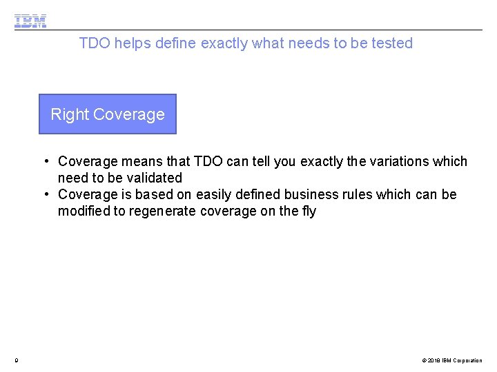 TDO helps define exactly what needs to be tested Right Coverage • Coverage means