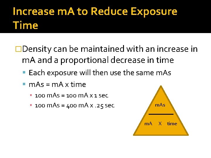Increase m. A to Reduce Exposure Time �Density can be maintained with an increase