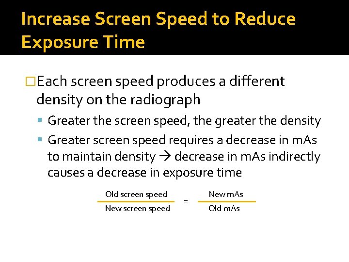 Increase Screen Speed to Reduce Exposure Time �Each screen speed produces a different density