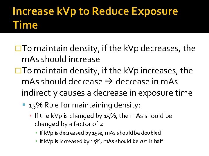 Increase k. Vp to Reduce Exposure Time �To maintain density, if the k. Vp