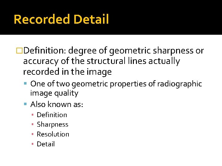 Recorded Detail �Definition: degree of geometric sharpness or accuracy of the structural lines actually