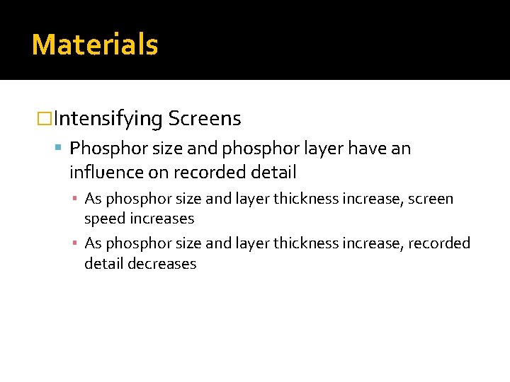 Materials �Intensifying Screens Phosphor size and phosphor layer have an influence on recorded detail