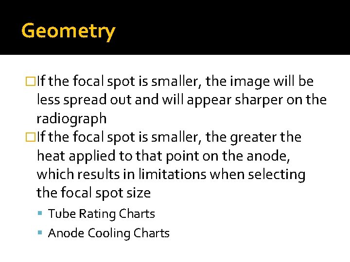 Geometry �If the focal spot is smaller, the image will be less spread out