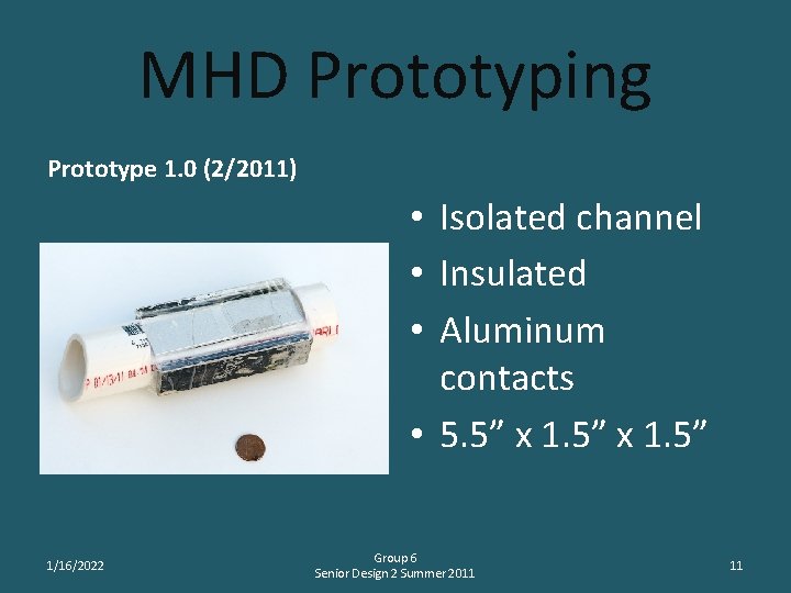 MHD Prototyping Prototype 1. 0 (2/2011) • Isolated channel • Insulated • Aluminum contacts