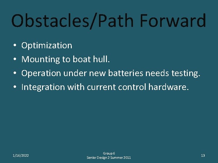 Obstacles/Path Forward • • Optimization Mounting to boat hull. Operation under new batteries needs