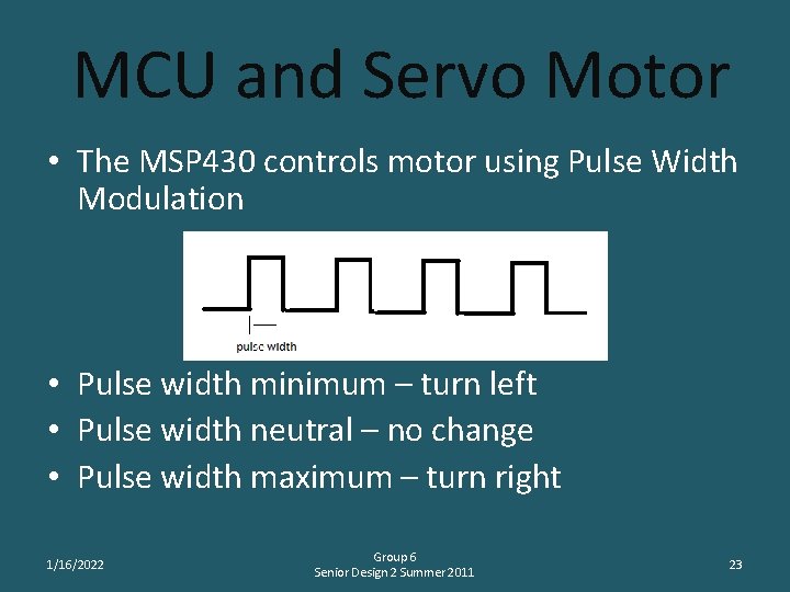 MCU and Servo Motor • The MSP 430 controls motor using Pulse Width Modulation