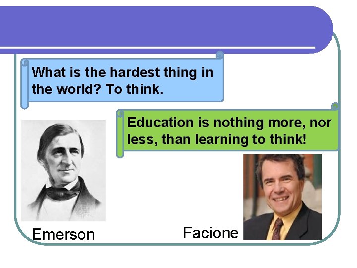 What is the hardest thing in the world? To think. Education is nothing more,