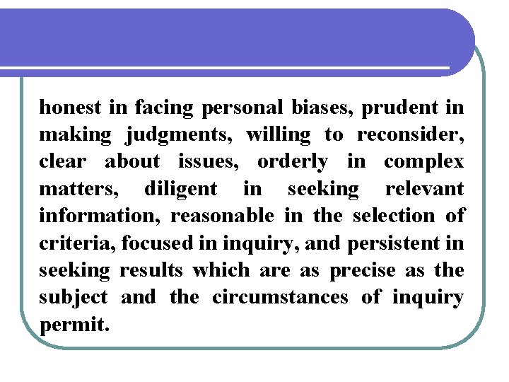 honest in facing personal biases, prudent in making judgments, willing to reconsider, clear about