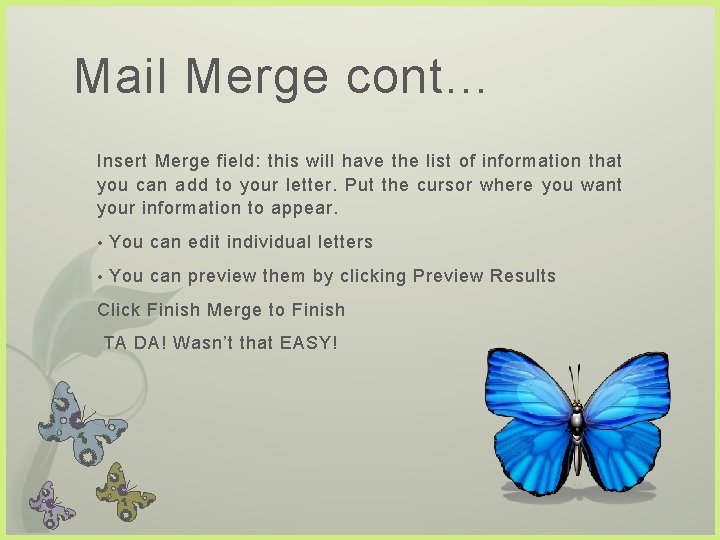 Mail Merge cont… Insert Merge field: this will have the list of information that