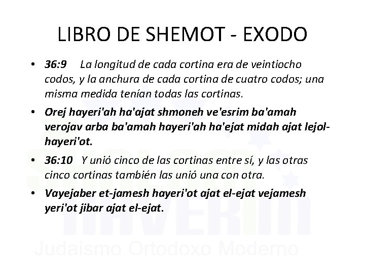 LIBRO DE SHEMOT - EXODO • 36: 9 La longitud de cada cortina era