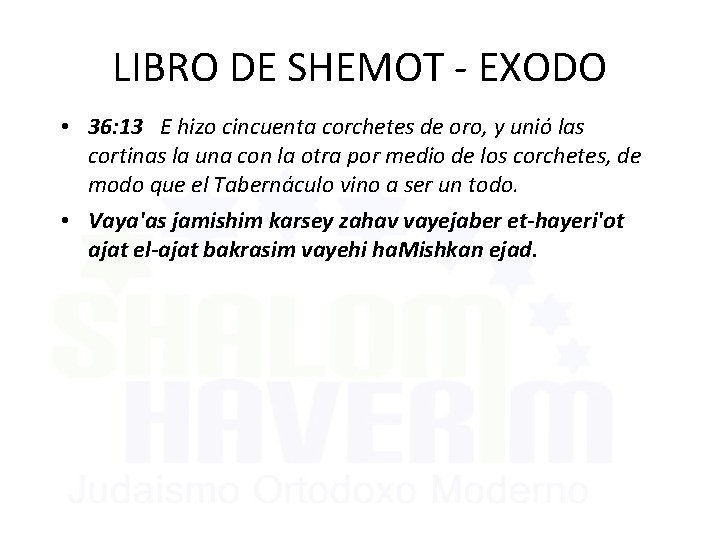 LIBRO DE SHEMOT - EXODO • 36: 13 E hizo cincuenta corchetes de oro,