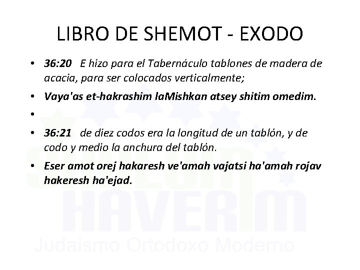 LIBRO DE SHEMOT - EXODO • 36: 20 E hizo para el Tabernáculo tablones