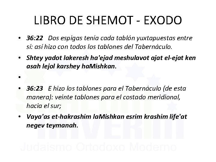 LIBRO DE SHEMOT - EXODO • 36: 22 Dos espigas tenía cada tablón yuxtapuestas