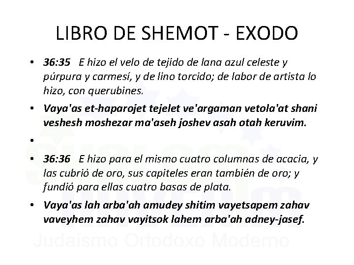 LIBRO DE SHEMOT - EXODO • 36: 35 E hizo el velo de tejido