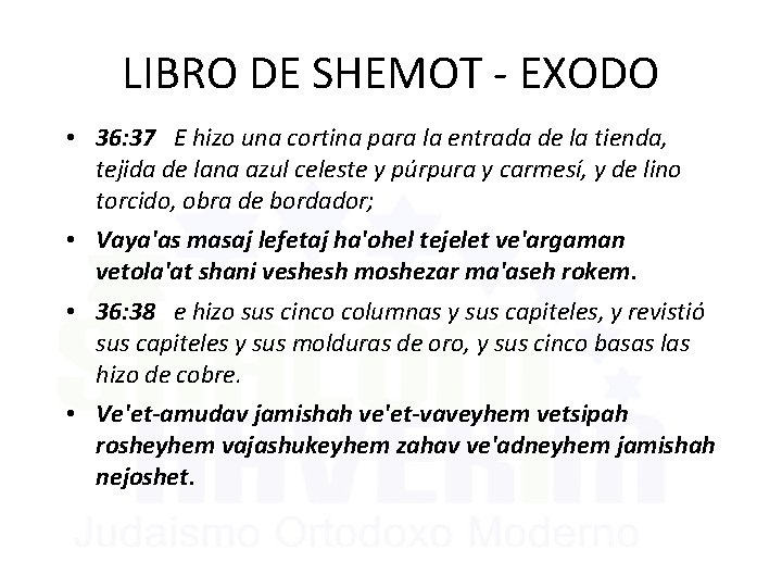 LIBRO DE SHEMOT - EXODO • 36: 37 E hizo una cortina para la