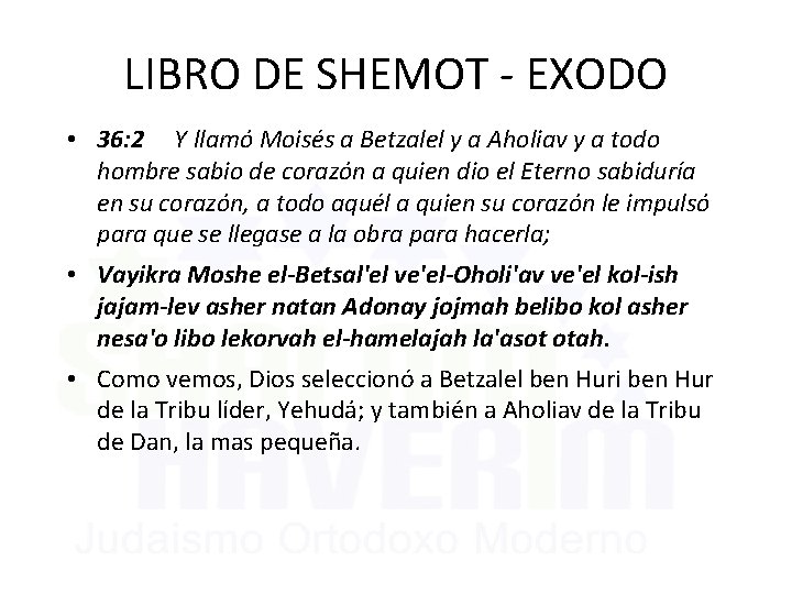 LIBRO DE SHEMOT - EXODO • 36: 2 Y llamó Moisés a Betzalel y