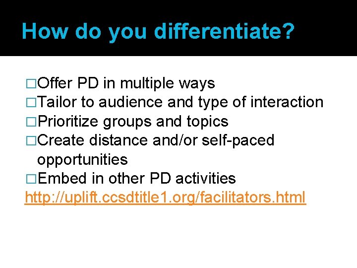 How do you differentiate? �Offer PD in multiple ways �Tailor to audience and type