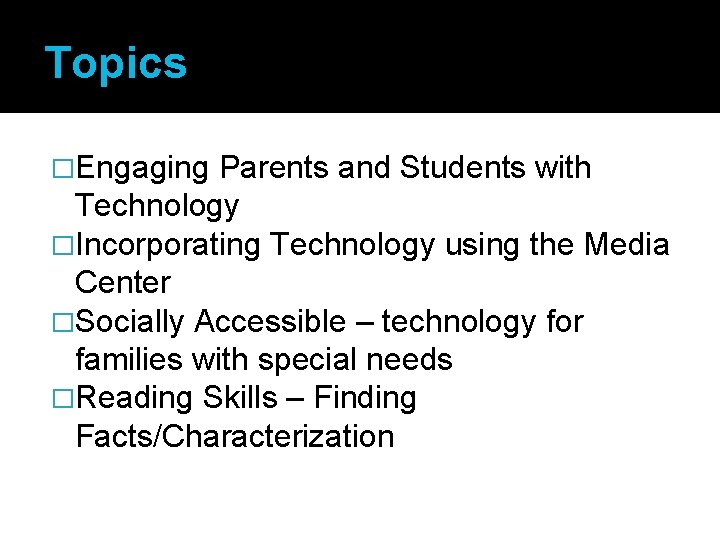 Topics �Engaging Parents and Students with Technology �Incorporating Technology using the Media Center �Socially