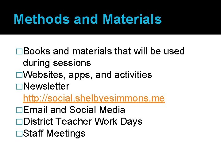 Methods and Materials �Books and materials that will be used during sessions �Websites, apps,