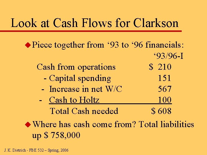 Look at Cash Flows for Clarkson u Piece together from ‘ 93 to ‘