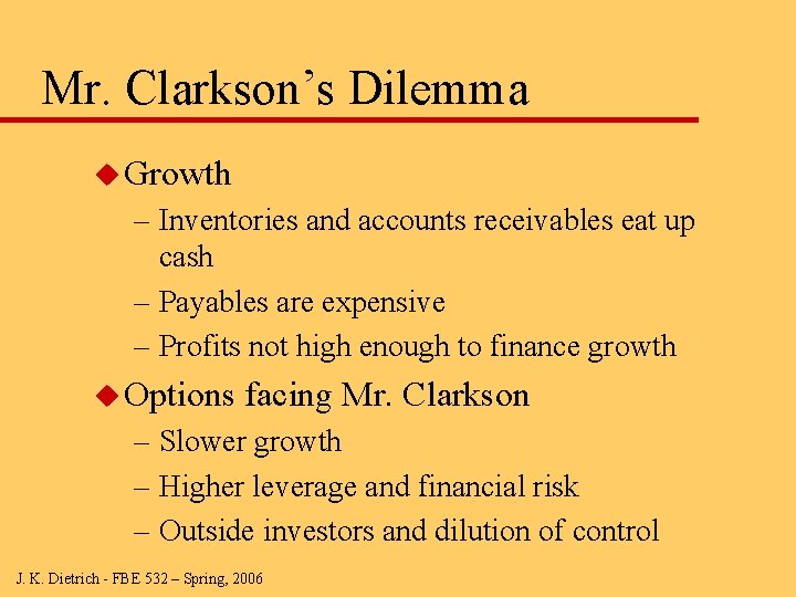 Mr. Clarkson’s Dilemma u Growth – Inventories and accounts receivables eat up cash –