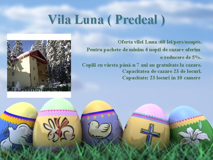Vila Luna ( Predeal ) Oferta vilei Luna : 60 lei/pers/noapte. Pentru pachete de