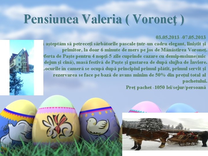 Pensiunea Valeria ( Voroneţ ) 03. 05. 2013 -07. 05. 2013 Vă aşteptăm să