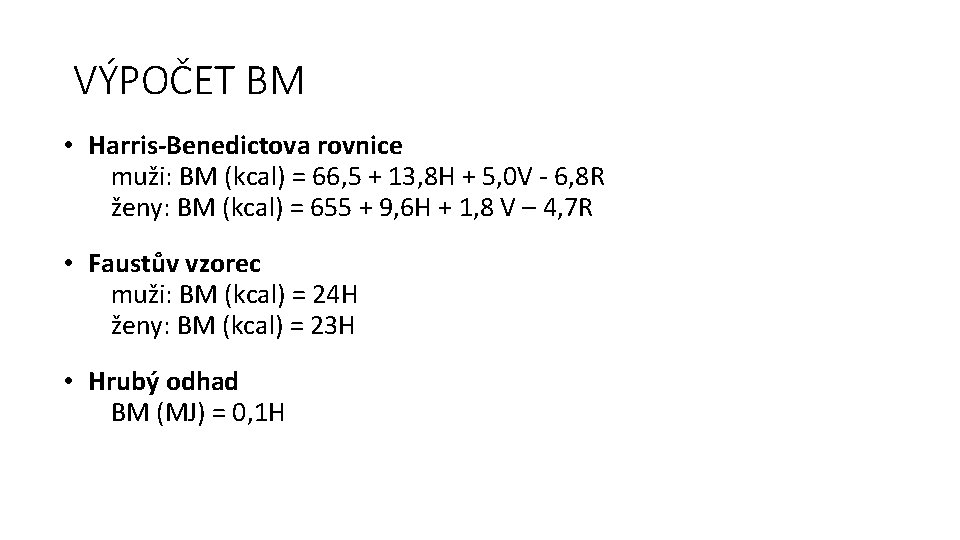 VÝPOČET BM • Harris-Benedictova rovnice muži: BM (kcal) = 66, 5 + 13, 8
