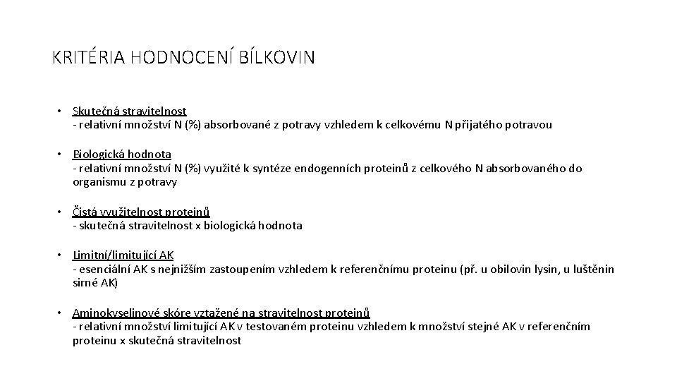 KRITÉRIA HODNOCENÍ BÍLKOVIN • Skutečná stravitelnost - relativní množství N (%) absorbované z potravy