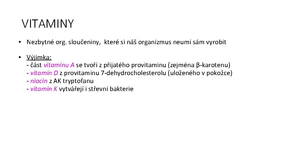 VITAMINY • Nezbytné org. sloučeniny, které si náš organizmus neumí sám vyrobit • Výjimka: