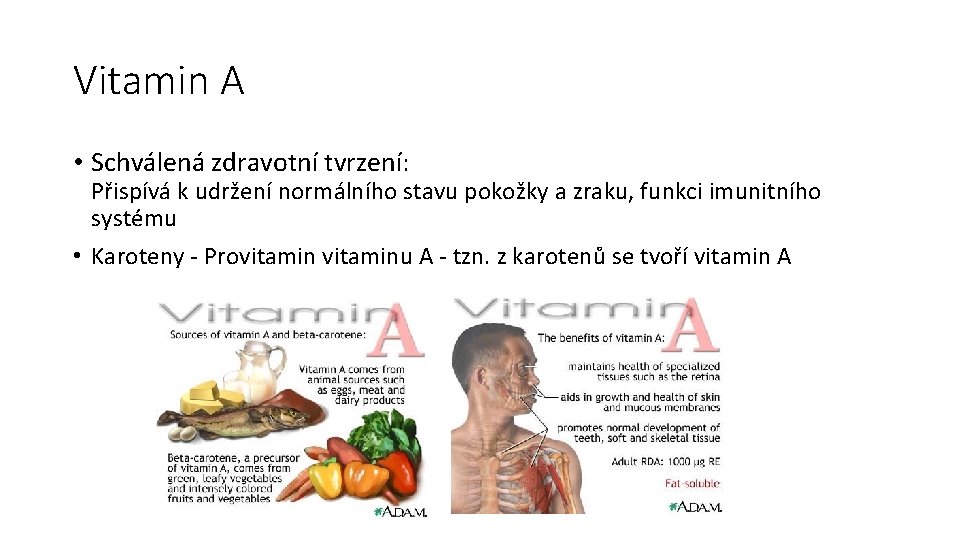 Vitamin A • Schválená zdravotní tvrzení: Přispívá k udržení normálního stavu pokožky a zraku,