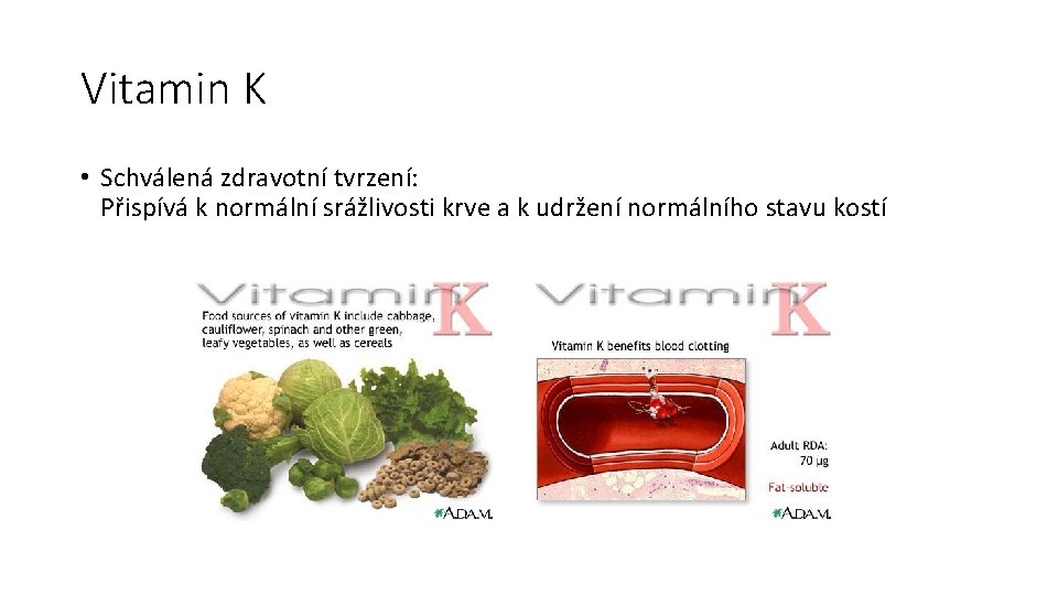 Vitamin K • Schválená zdravotní tvrzení: Přispívá k normální srážlivosti krve a k udržení