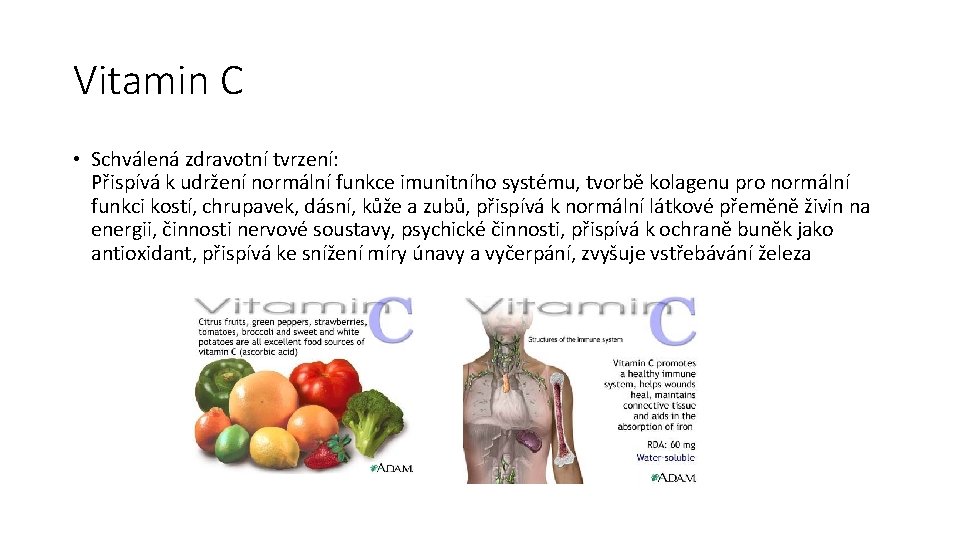Vitamin C • Schválená zdravotní tvrzení: Přispívá k udržení normální funkce imunitního systému, tvorbě
