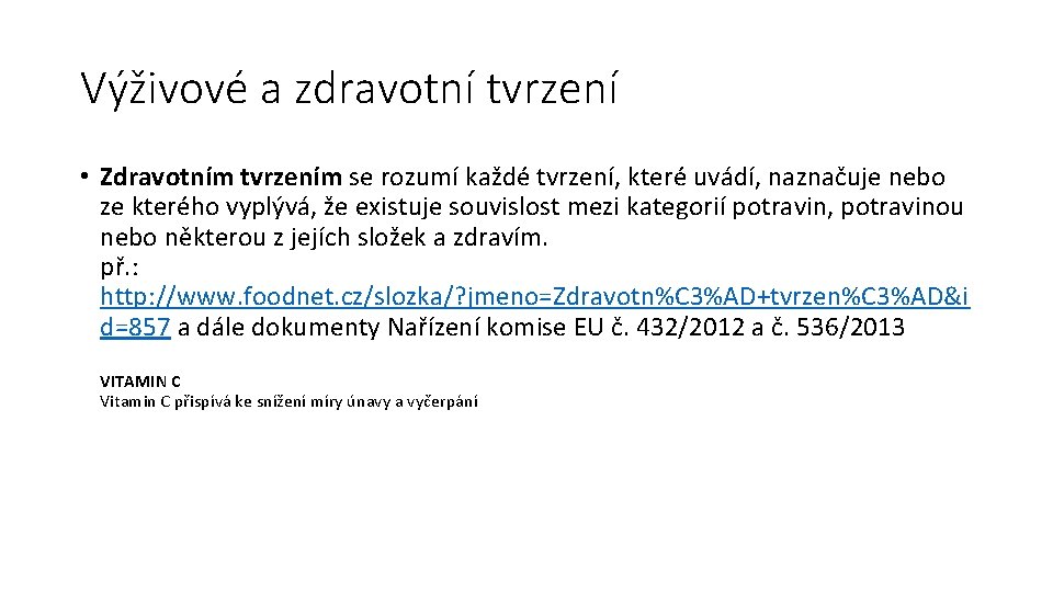 Výživové a zdravotní tvrzení • Zdravotním tvrzením se rozumí každé tvrzení, které uvádí, naznačuje