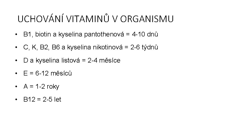 UCHOVÁNÍ VITAMINŮ V ORGANISMU • B 1, biotin a kyselina pantothenová = 4 -10