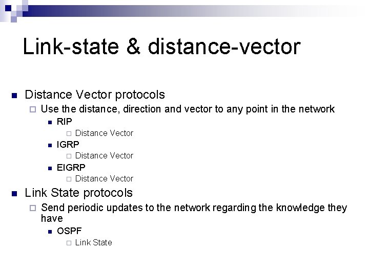 Link-state & distance-vector n Distance Vector protocols ¨ Use the distance, direction and vector