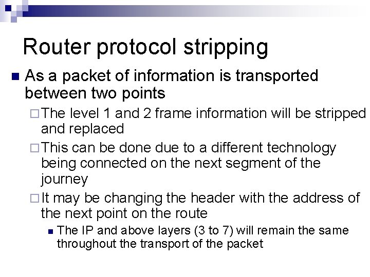 Router protocol stripping n As a packet of information is transported between two points