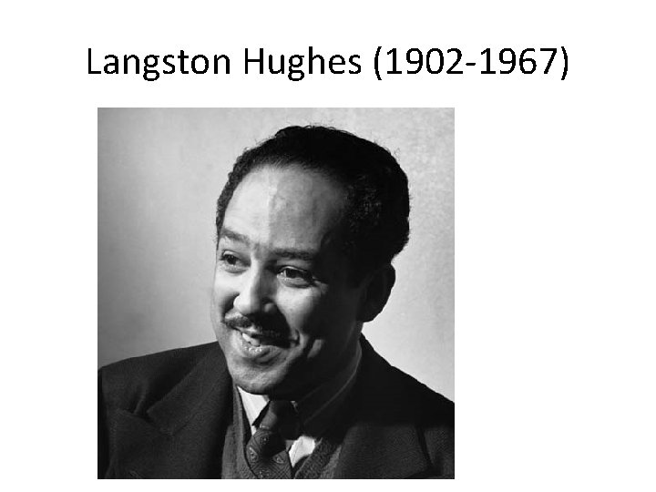 Langston Hughes (1902 -1967) 