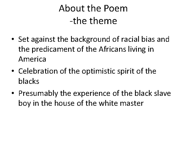 About the Poem -the theme • Set against the background of racial bias and