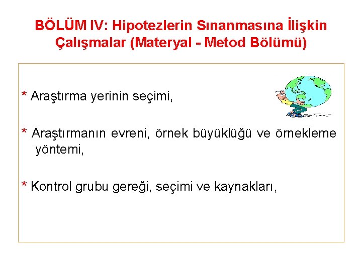 BÖLÜM IV: Hipotezlerin Sınanmasına İlişkin Çalışmalar (Materyal - Metod Bölümü) * Araştırma yerinin seçimi,