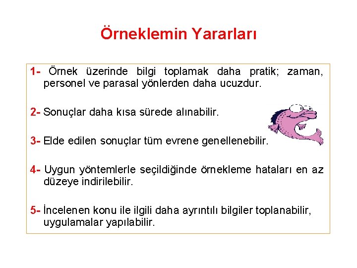 Örneklemin Yararları 1 - Örnek üzerinde bilgi toplamak daha pratik; zaman, personel ve parasal