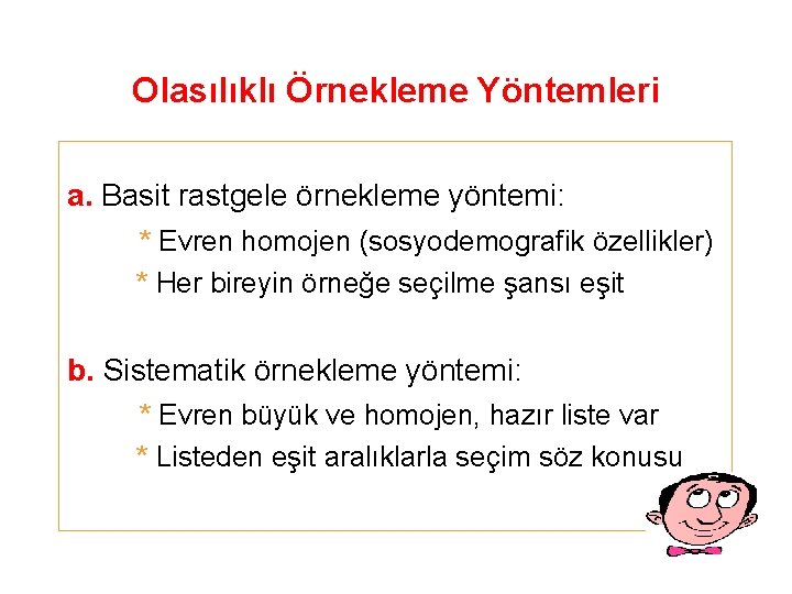 Olasılıklı Örnekleme Yöntemleri a. Basit rastgele örnekleme yöntemi: * Evren homojen (sosyodemografik özellikler) *