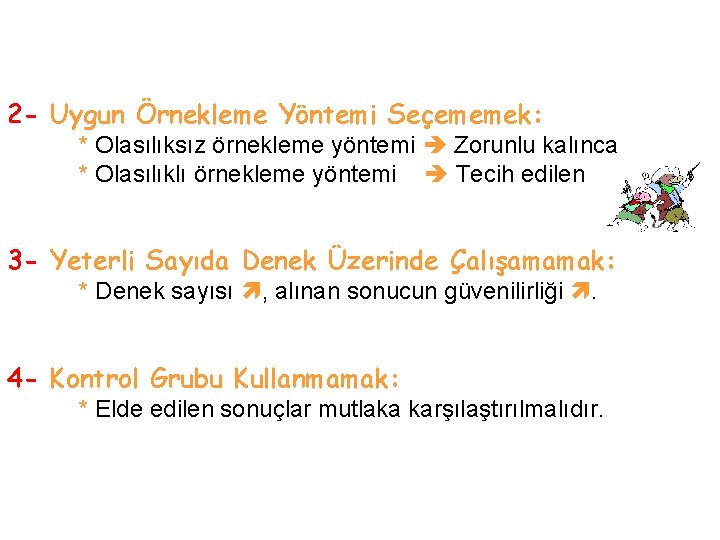 2 - Uygun Örnekleme Yöntemi Seçememek: * Olasılıksız örnekleme yöntemi Zorunlu kalınca * Olasılıklı