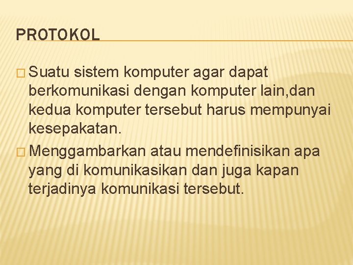 PROTOKOL � Suatu sistem komputer agar dapat berkomunikasi dengan komputer lain, dan kedua komputer