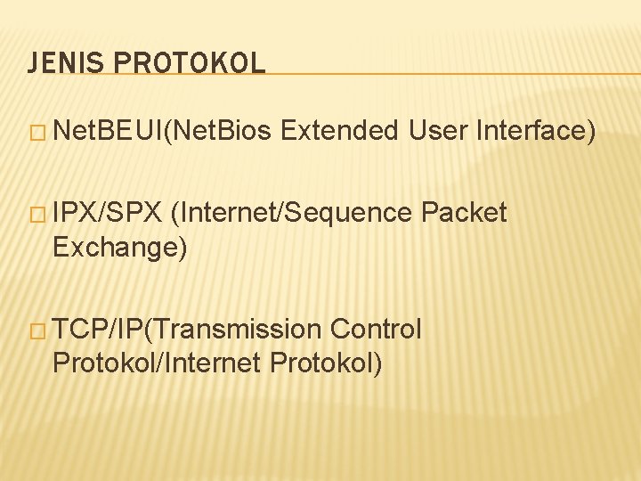 JENIS PROTOKOL � Net. BEUI(Net. Bios Extended User Interface) � IPX/SPX (Internet/Sequence Packet Exchange)